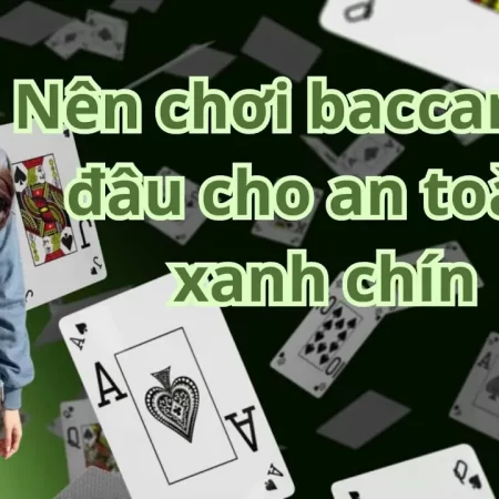 Nên Chơi Baccarat Ở Đâu Để Không Bị Lộ Thông Tin 2024