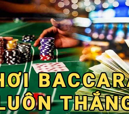 Những bí quyết để chơi Baccarat luôn thắng từ cao thủ