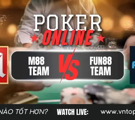 So sánh chơi Poker M88 và Fun88: Địa chỉ nào tốt hơn?