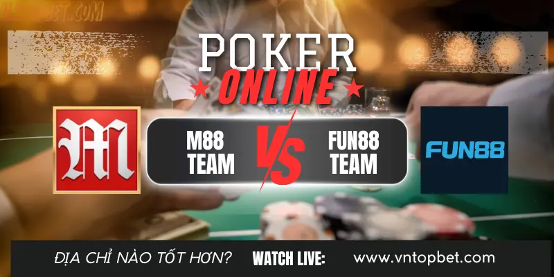 So sánh chơi Poker M88 và Fun88