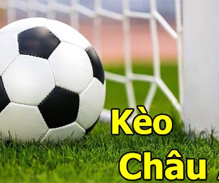 Kèo Châu Âu là gì? Cách bắt kèo Châu Âu hiệu quả