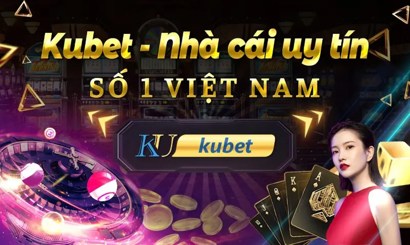 Cổng game Kubet - Thương hiệu cá cược nổi tiếng 