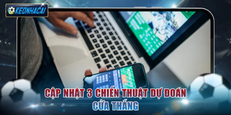 Cập nhật 3 chiến thuật dự đoán cửa thắng