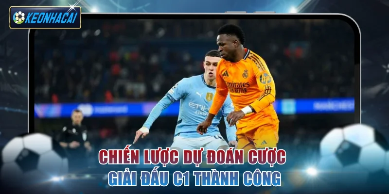 Chiến lược dự đoán cược giải đấu C1 thành công