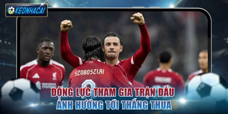 Động lực tham gia trận đấu ảnh hướng tới thắng thua