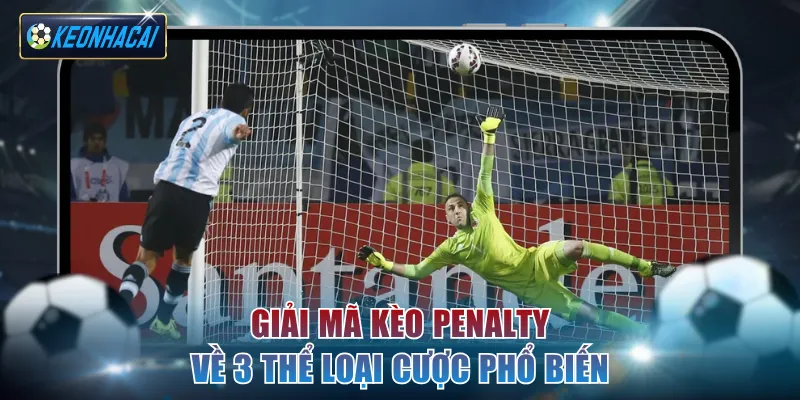 Giải mã kèo Penalty về 3 thể loại cược phổ biến