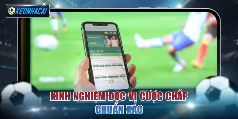 Kinh nghiệm đọc vị cược chấp chuẩn xác