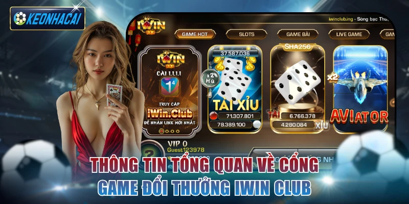 Thông tin tổng quan về cổng game đổi thưởng Iwin club